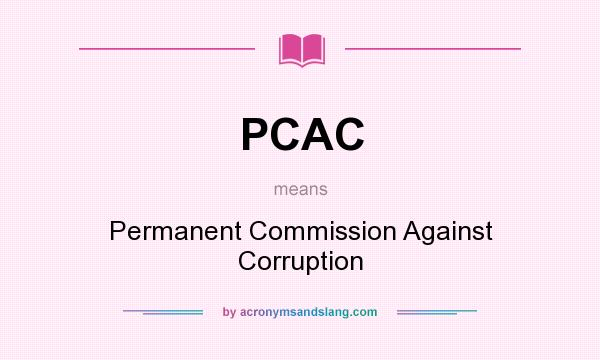 What does PCAC mean? It stands for Permanent Commission Against Corruption