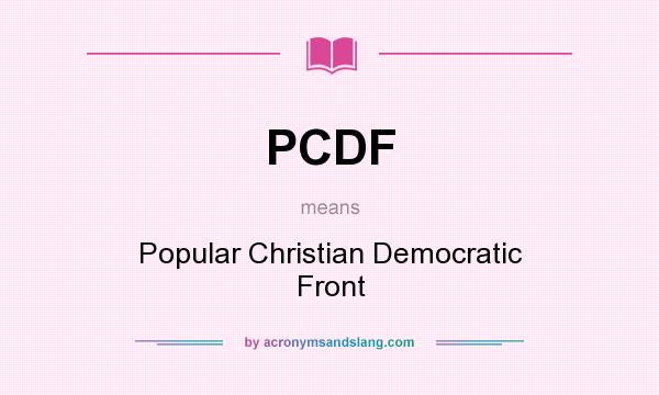 What does PCDF mean? It stands for Popular Christian Democratic Front
