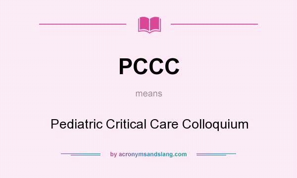 What does PCCC mean? It stands for Pediatric Critical Care Colloquium