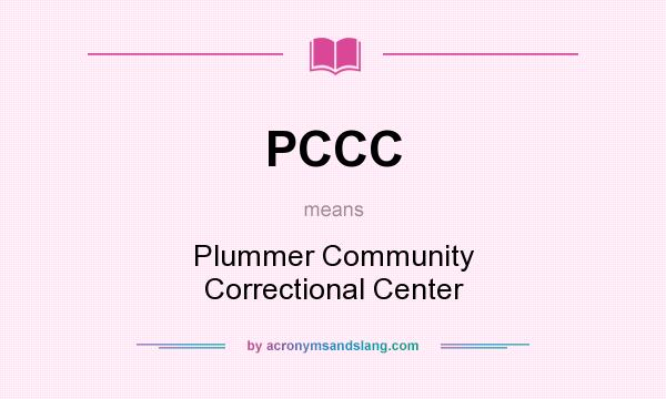 What does PCCC mean? It stands for Plummer Community Correctional Center