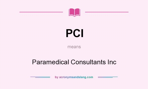 What does PCI mean? It stands for Paramedical Consultants Inc