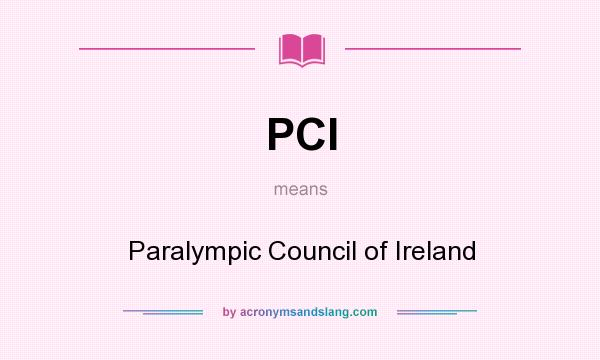 What does PCI mean? It stands for Paralympic Council of Ireland