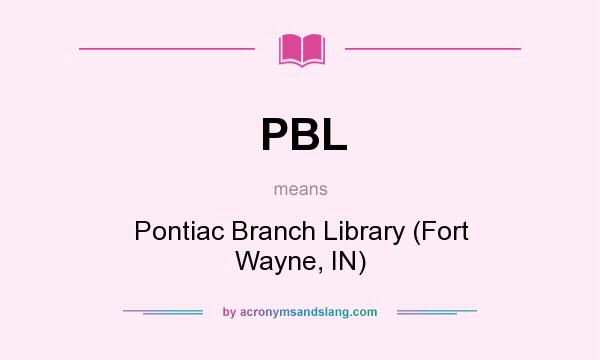 What does PBL mean? It stands for Pontiac Branch Library (Fort Wayne, IN)