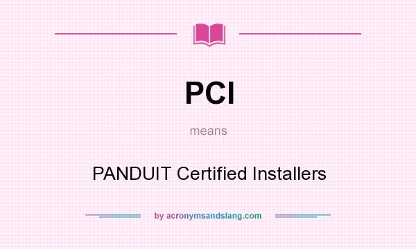 What does PCI mean? It stands for PANDUIT Certified Installers