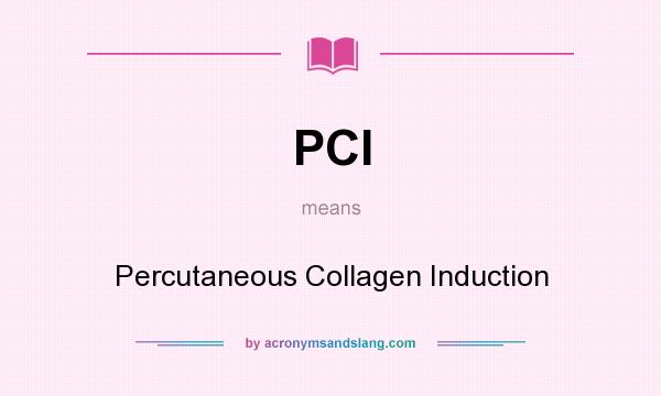 What does PCI mean? It stands for Percutaneous Collagen Induction