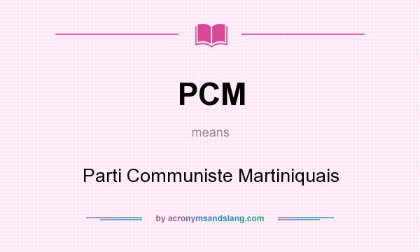 What does PCM mean? It stands for Parti Communiste Martiniquais