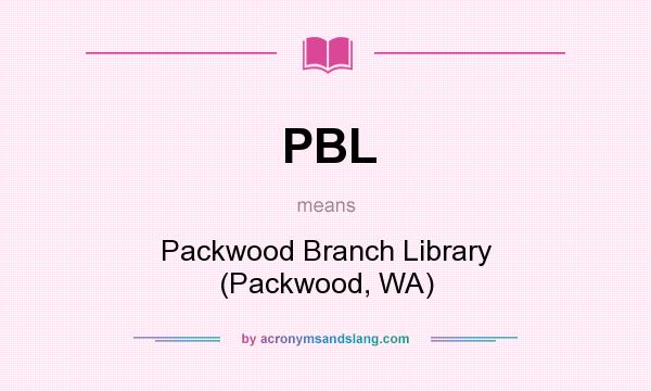 What does PBL mean? It stands for Packwood Branch Library (Packwood, WA)