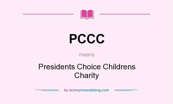 What does PCCC mean? It stands for Presidents Choice Childrens Charity