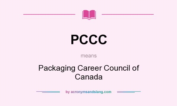 What does PCCC mean? It stands for Packaging Career Council of Canada