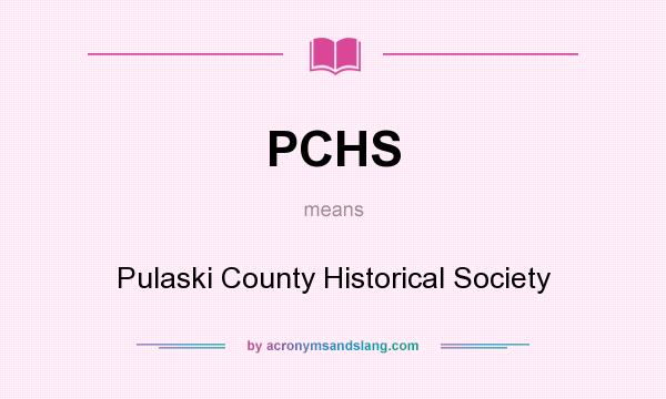 What does PCHS mean? It stands for Pulaski County Historical Society