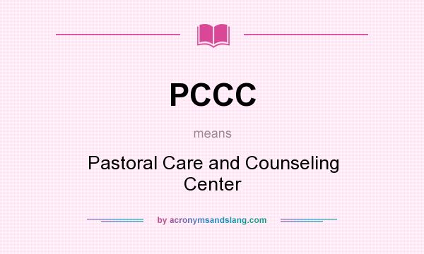 What does PCCC mean? It stands for Pastoral Care and Counseling Center
