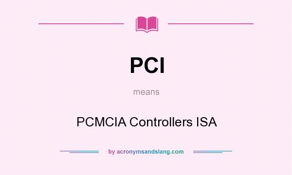 What does PCI mean? It stands for PCMCIA Controllers ISA