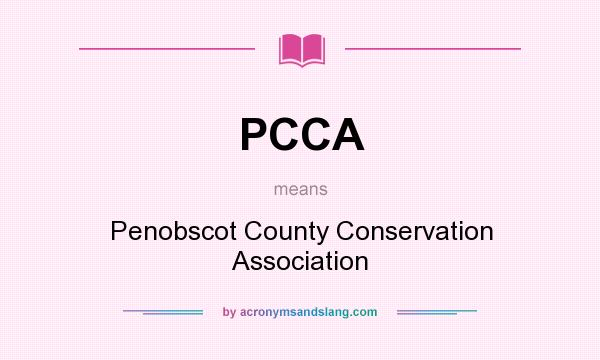 What does PCCA mean? It stands for Penobscot County Conservation Association