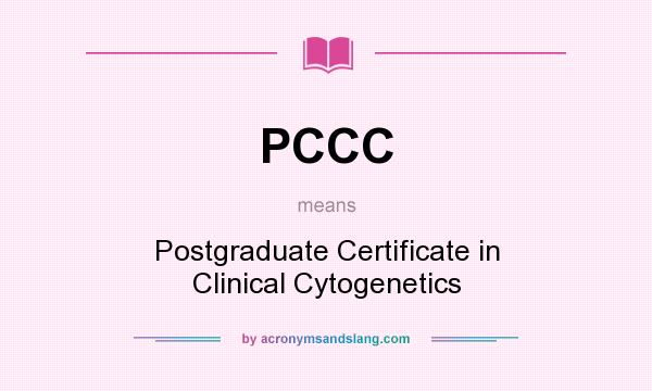 What does PCCC mean? It stands for Postgraduate Certificate in Clinical Cytogenetics