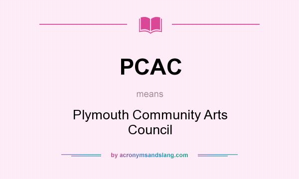 What does PCAC mean? It stands for Plymouth Community Arts Council