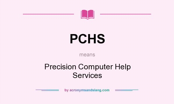 What does PCHS mean? It stands for Precision Computer Help Services