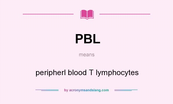 What does PBL mean? It stands for peripherl blood T lymphocytes