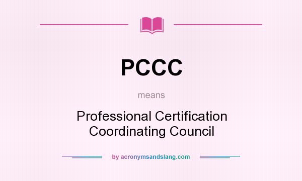 What does PCCC mean? It stands for Professional Certification Coordinating Council
