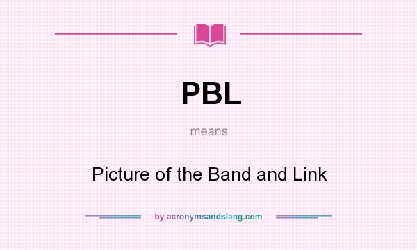 What does PBL mean? It stands for Picture of the Band and Link