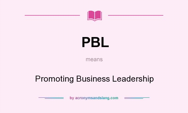 What does PBL mean? It stands for Promoting Business Leadership