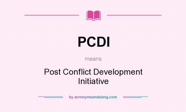 What does PCDI mean? It stands for Post Conflict Development Initiative