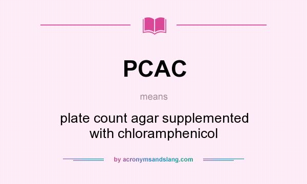 What does PCAC mean? It stands for plate count agar supplemented with chloramphenicol