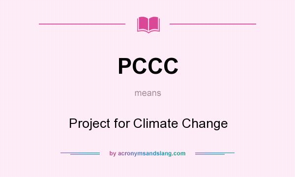What does PCCC mean? It stands for Project for Climate Change