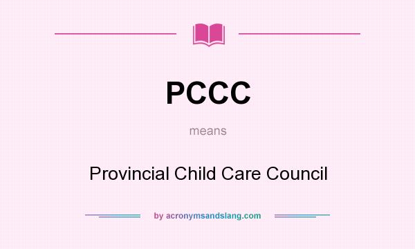 What does PCCC mean? It stands for Provincial Child Care Council