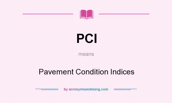 What does PCI mean? It stands for Pavement Condition Indices