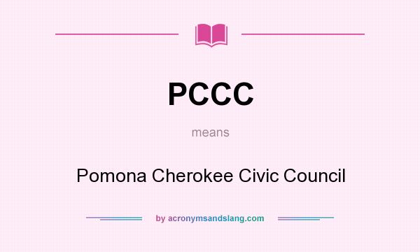What does PCCC mean? It stands for Pomona Cherokee Civic Council