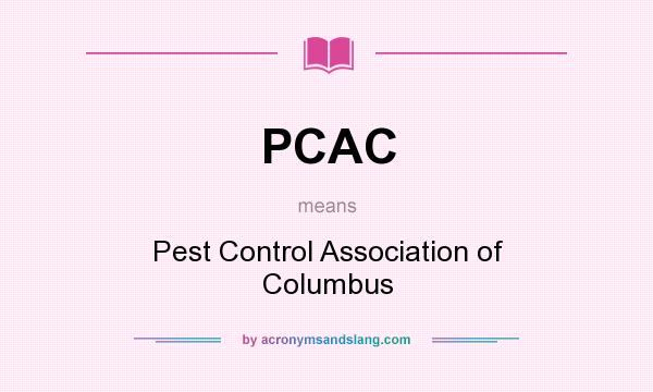 What does PCAC mean? It stands for Pest Control Association of Columbus