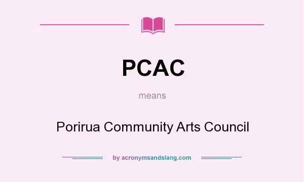 What does PCAC mean? It stands for Porirua Community Arts Council