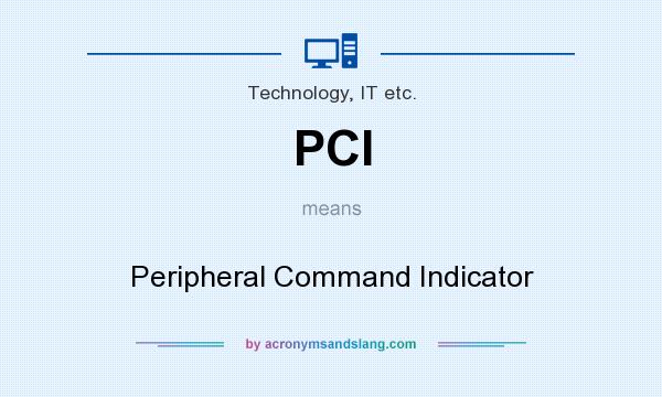 What does PCI mean? It stands for Peripheral Command Indicator