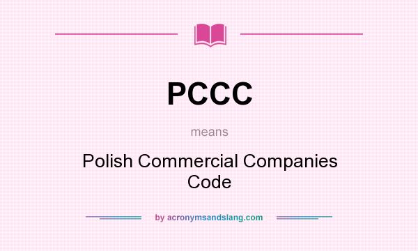 What does PCCC mean? It stands for Polish Commercial Companies Code