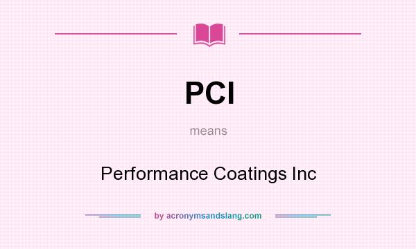 What does PCI mean? It stands for Performance Coatings Inc