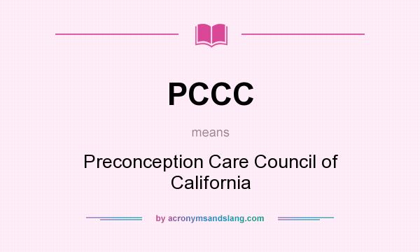 What does PCCC mean? It stands for Preconception Care Council of California