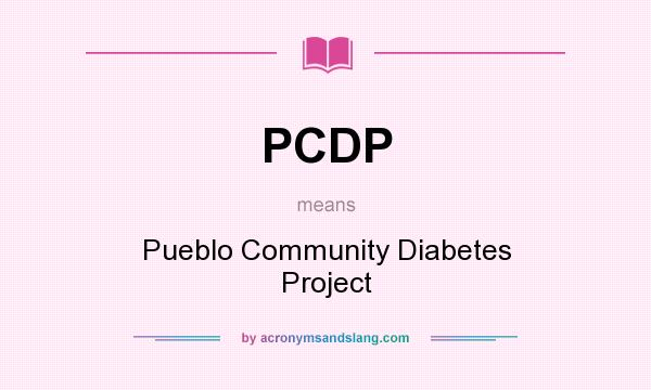 What does PCDP mean? It stands for Pueblo Community Diabetes Project