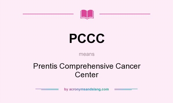 What does PCCC mean? It stands for Prentis Comprehensive Cancer Center