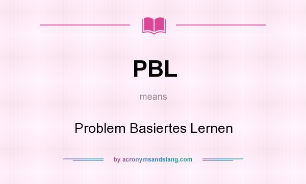What does PBL mean? It stands for Problem Basiertes Lernen