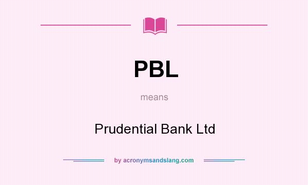 What does PBL mean? It stands for Prudential Bank Ltd