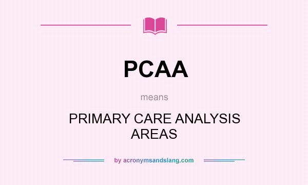 What does PCAA mean? It stands for PRIMARY CARE ANALYSIS AREAS