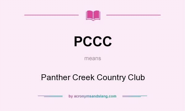 What does PCCC mean? It stands for Panther Creek Country Club
