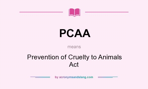 What does PCAA mean? It stands for Prevention of Cruelty to Animals Act