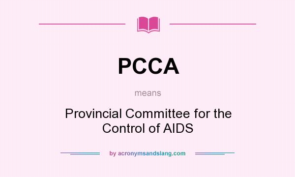 What does PCCA mean? It stands for Provincial Committee for the Control of AIDS