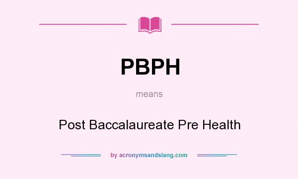 What does PBPH mean? It stands for Post Baccalaureate Pre Health