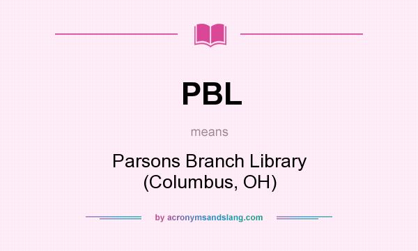 What does PBL mean? It stands for Parsons Branch Library (Columbus, OH)
