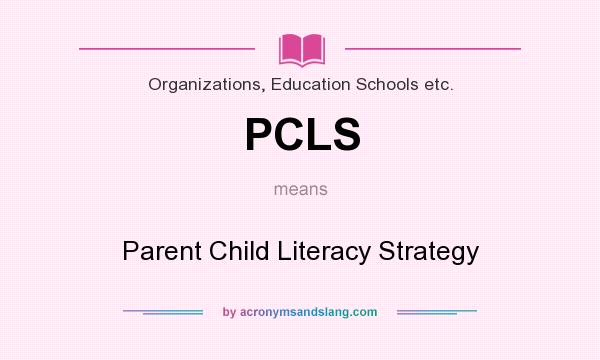 What does PCLS mean? It stands for Parent Child Literacy Strategy