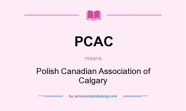 What does PCAC mean? It stands for Polish Canadian Association of Calgary