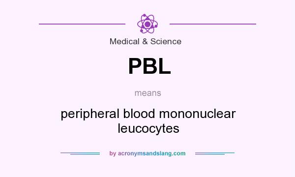 What does PBL mean? It stands for peripheral blood mononuclear leucocytes