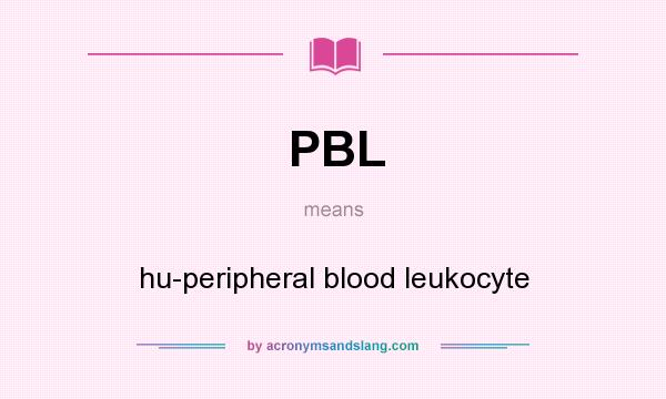 What does PBL mean? It stands for hu-peripheral blood leukocyte